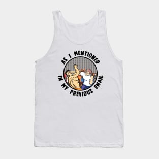 As I Mentioned In My Previous Email Tank Top